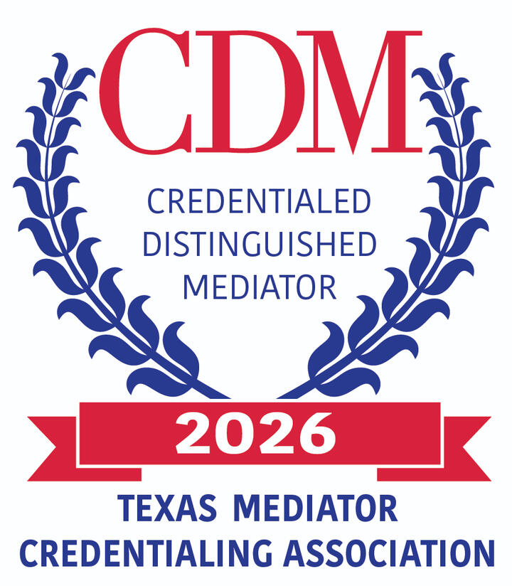 Meets all standards as required by the Texas Mediator Credentialing Association CDM. Credentialed Distinguished Mediator 2025. Texas Mediator Credentialing Association.